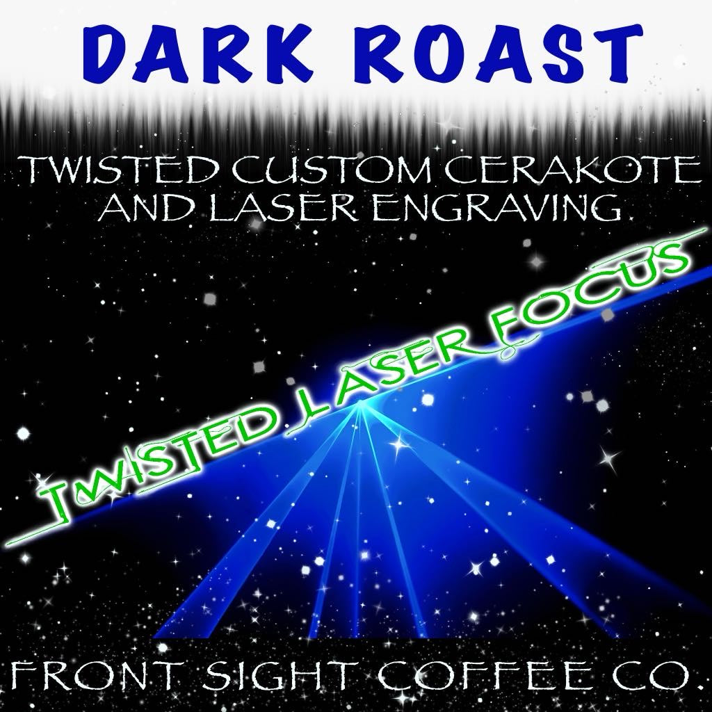 Twisted Laser Focus - Dark Roast